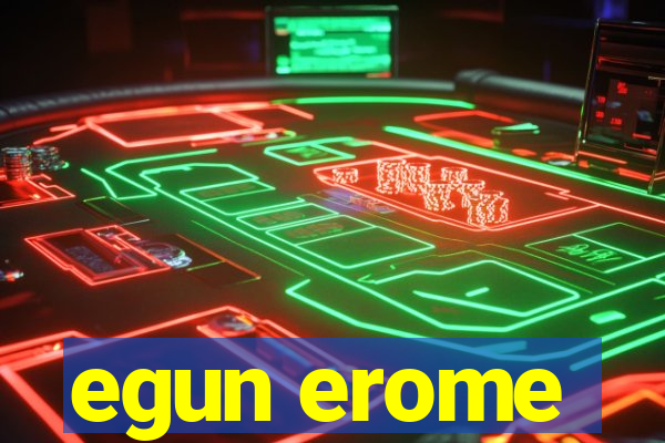 egun erome