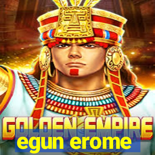 egun erome