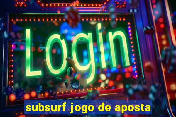 subsurf jogo de aposta