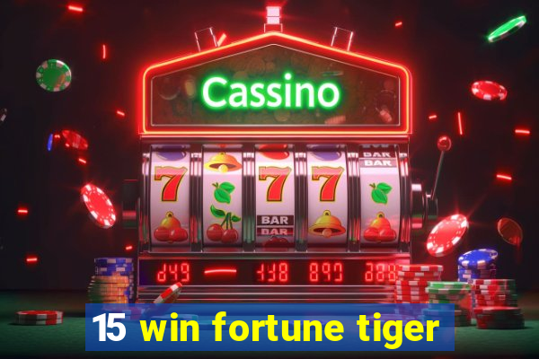 15 win fortune tiger