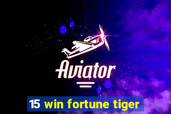 15 win fortune tiger