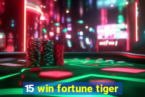 15 win fortune tiger