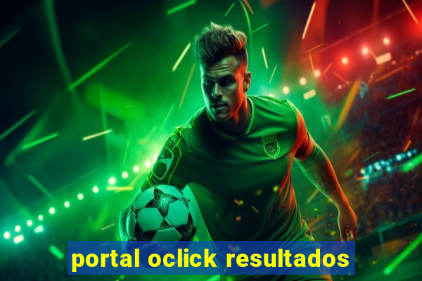 portal oclick resultados