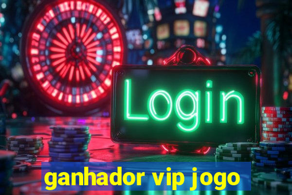 ganhador vip jogo