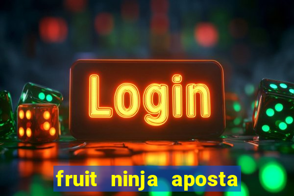 fruit ninja aposta 1 real