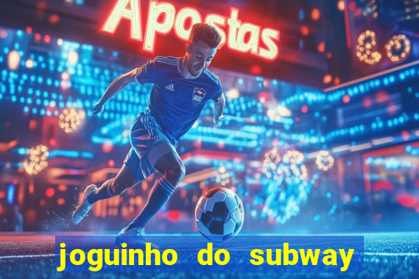 joguinho do subway surf que ganha dinheiro de verdade