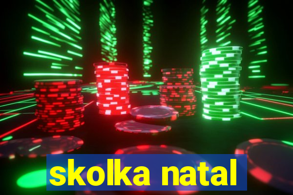 skolka natal