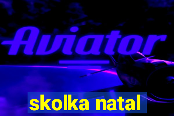 skolka natal