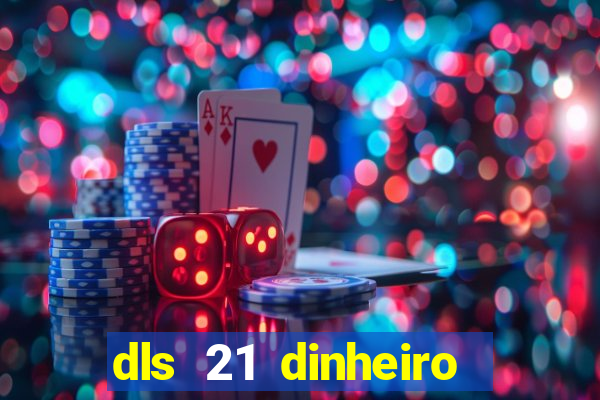 dls 21 dinheiro infinito download