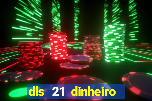 dls 21 dinheiro infinito download