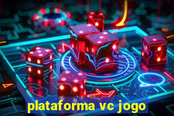 plataforma vc jogo