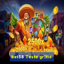 bet58 Teste gr谩tis