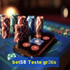 bet58 Teste gr谩tis