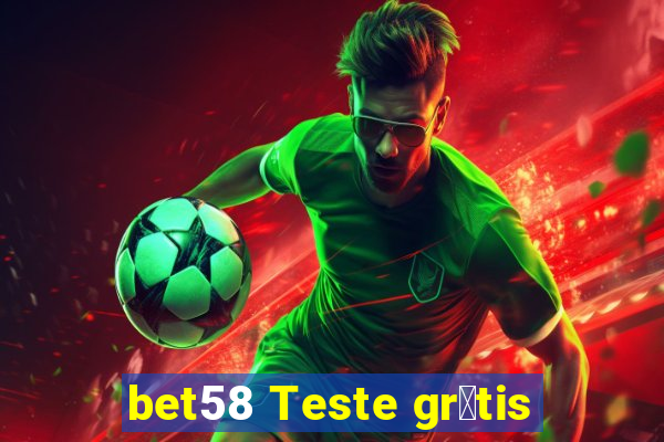 bet58 Teste gr谩tis