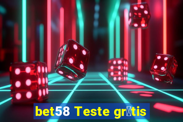 bet58 Teste gr谩tis