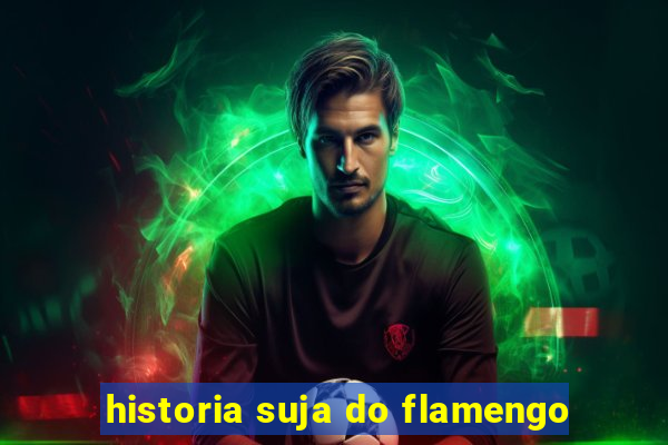 historia suja do flamengo