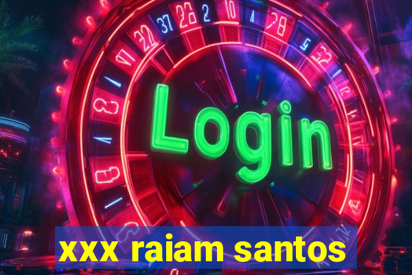 xxx raiam santos