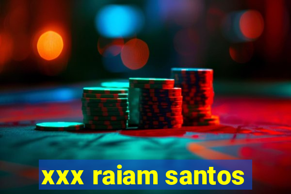 xxx raiam santos