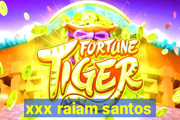 xxx raiam santos