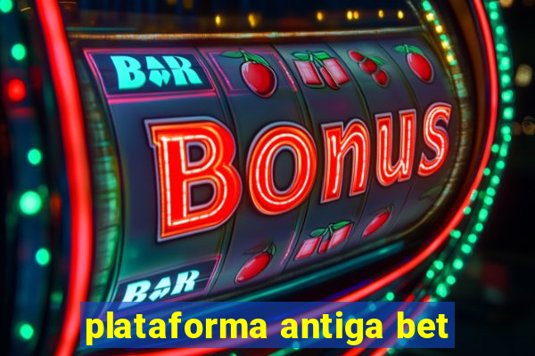 plataforma antiga bet