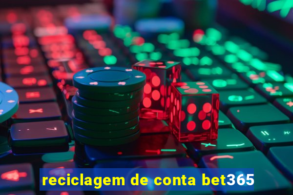 reciclagem de conta bet365