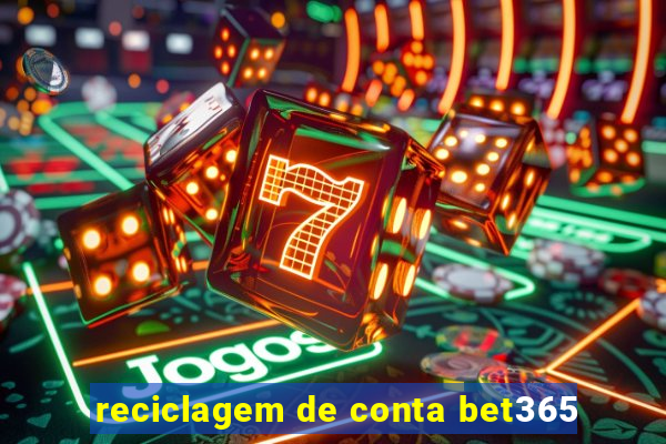 reciclagem de conta bet365