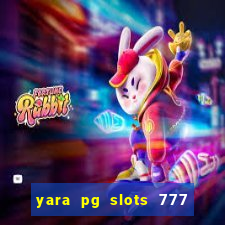 yara pg slots 777 paga mesmo