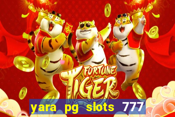 yara pg slots 777 paga mesmo