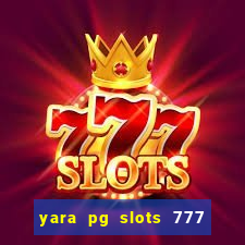 yara pg slots 777 paga mesmo