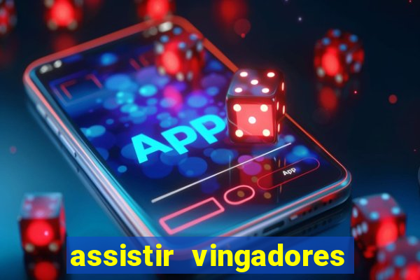 assistir vingadores ultimato completo dublado gratis