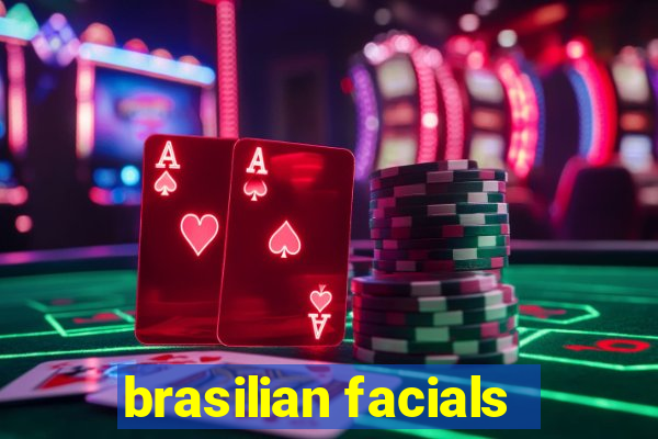 brasilian facials