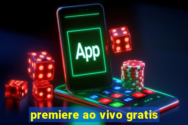 premiere ao vivo gratis