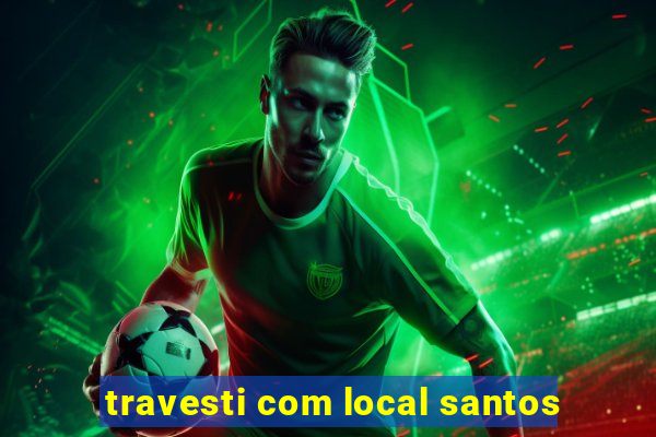 travesti com local santos