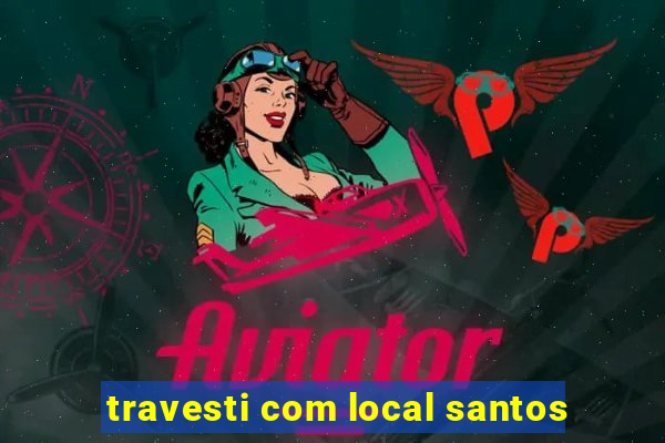 travesti com local santos