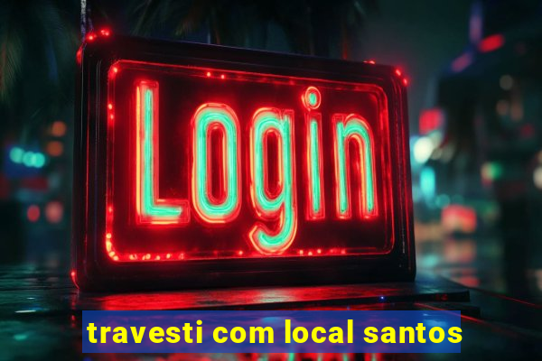 travesti com local santos