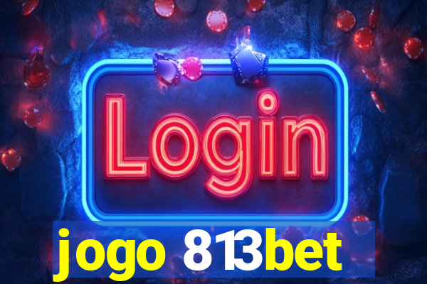 jogo 813bet