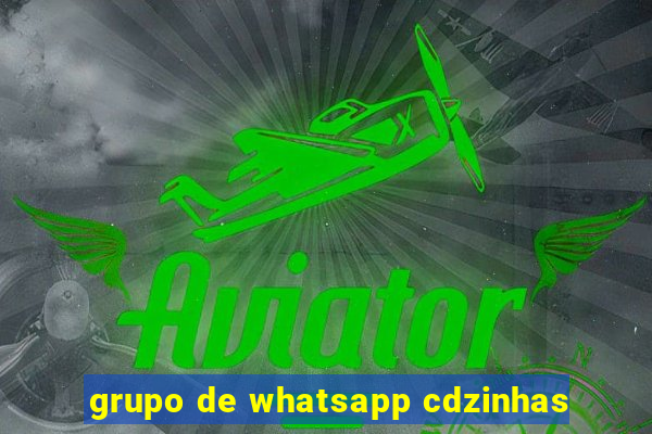 grupo de whatsapp cdzinhas