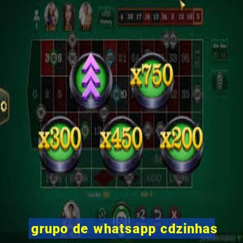 grupo de whatsapp cdzinhas