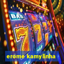 erome kamylinha