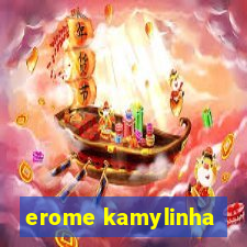 erome kamylinha