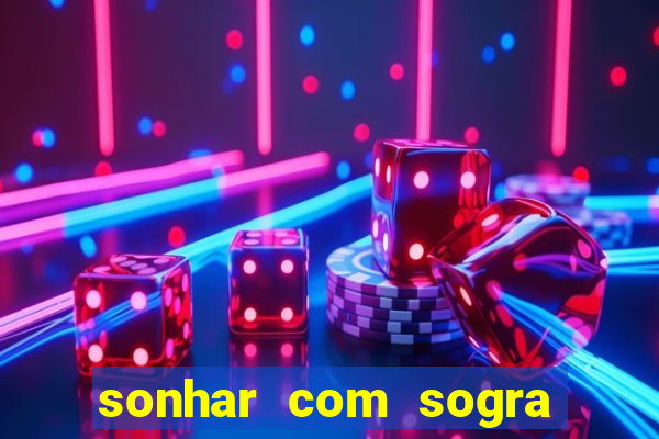 sonhar com sogra no jogo do bicho