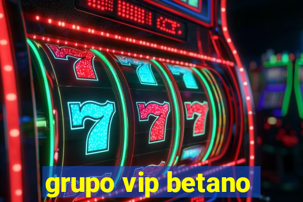 grupo vip betano