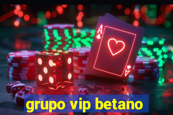 grupo vip betano