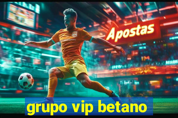 grupo vip betano