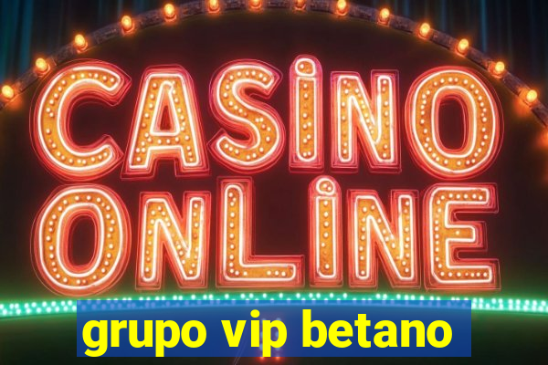 grupo vip betano