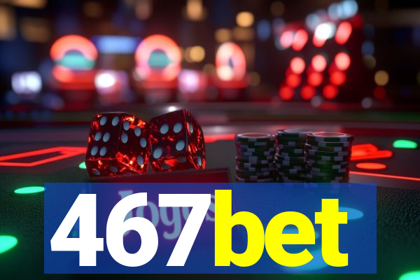 467bet