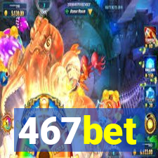 467bet