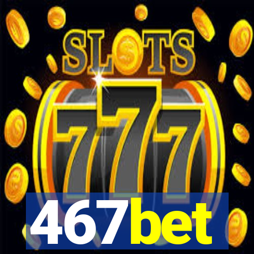 467bet