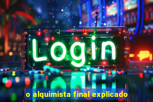 o alquimista final explicado