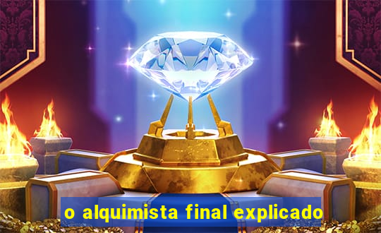 o alquimista final explicado